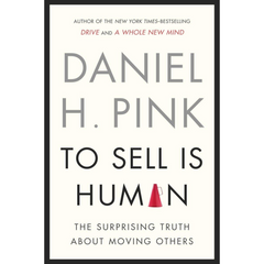 To Sell is Human By Daniel H. Pink