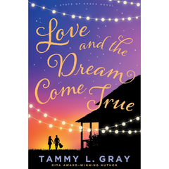 Love and the Dream Come True By Tammy L. Gray