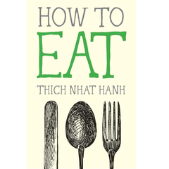 How to Eat By Thich Nhat Hanh