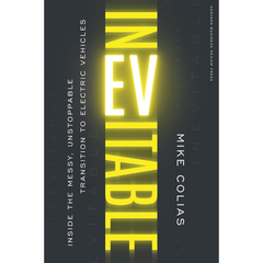 Inevitable: Inside the Messy, Unstoppable Transition to Electric Vehicles By Mike Colias