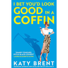 I Bet You’d Look Good in a Coffin By Katy Brent