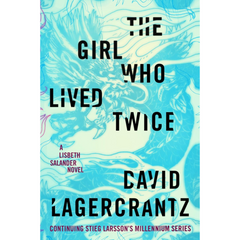 The Girl Who Lived Twice By David Lagercrantz