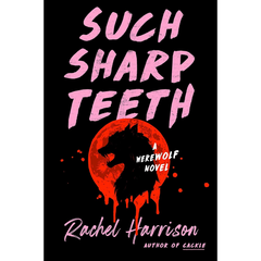 Such Sharp Teeth By Rachel Harrison