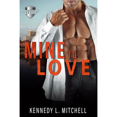 Mine to Love By Kennedy L. Mitchell
