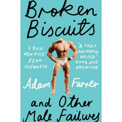 Broken Biscuits: And Other Male Failures By Adam Farrer