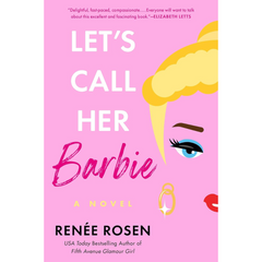 Let's Call Her Barbie By Renée Rosen
