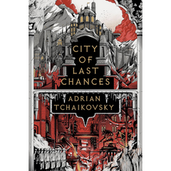 City of Last Chances By Adrian Tchaikovsky