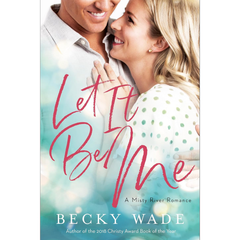 Let It Be Me By Becky Wade