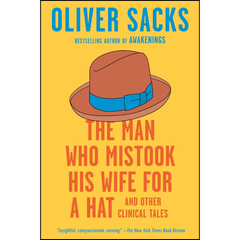 The Man Who Mistook His Wife for a Hat and Other Clinical Tales By Oliver Sacks