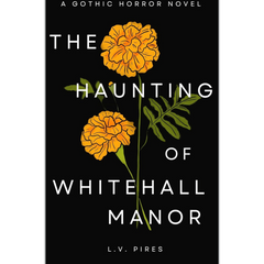 The Haunting of Whitehall Manor By L.V. Pires