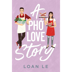 A Pho Love Story By Loan Le
