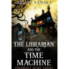 The Librarian and the Time Machine By Brian Yansky