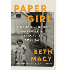 Paper Girl: A Memoir of Home and Family in a Fractured America By Beth Macy