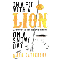In a Pit with a Lion on a Snowy Day By Mark Batterson