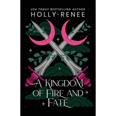 A Kingdom of Fire and Fate By Holly Renee