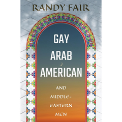 Gay Arab American and Middle-Eastern Men By Randy Fair