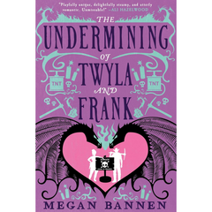 The Undermining of Twyla and Frank By Megan Bannen