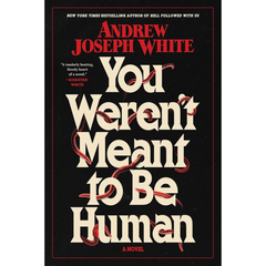 You Weren't Meant to Be Human By Andrew Joseph White