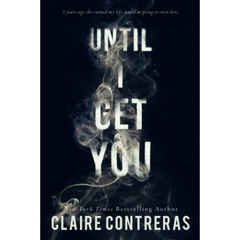 Until I Get You By Claire Contreras