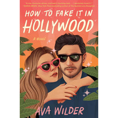 How to Fake It in Hollywood By Ava Wilder
