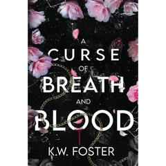 A Curse of Breath and Blood By K.W. Foster