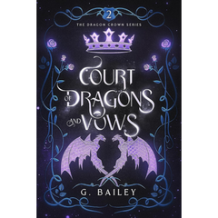 Court of Dragons and Vows By G. Bailey