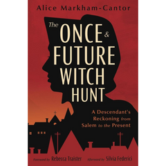 The Once & Future Witch Hunt By Alice Markham-Cantor