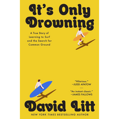 It's Only Drowning: A True Story of Learning to Surf and the Search for Common Ground By David Litt