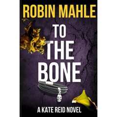 To The Bone By Robin Mahle
