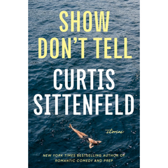 Show Dont Tell By Curtis Sittenfeld