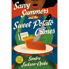 Savvy Summers and the Sweet Potato Crimes By Sandra Jackson-Opoku