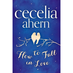 How to Fall in Love By Cecelia Ahern