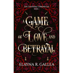 A Game of Love and Betrayal By Elayna R. Gallea