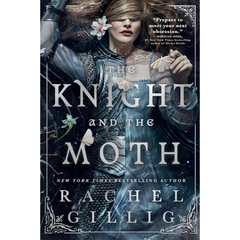 The Knight and the Moth By Rachel Gillig