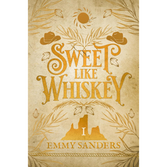 Sweet Like Whiskey By Emmy Sanders