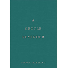 A Gentle Reminder by Bianca Sparacino