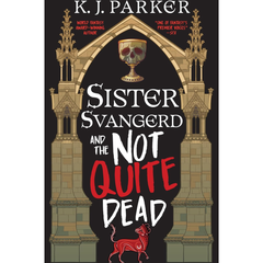Sister Svangerd and the Not Quite Dead By K.J. Parker