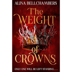 The Weight of Crowns By Alina Bellchambers