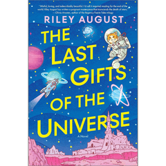 The Last Gifts of the Universe By Riley August