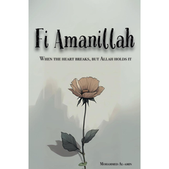Fi Amanillah: When The Heart breaks, But Allah Holds It By Mohammed Al-Amin