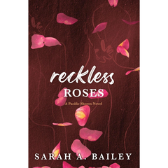 Reckless Roses By Sarah A. Bailey