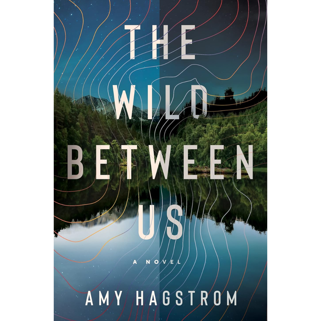 The Wild Between Us By Amy Hagstrom