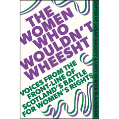 The Women Who Wouldn't Wheesht By Susan Dalgety