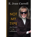 Not My Type: One Woman vs. a President By E. Jean Carroll