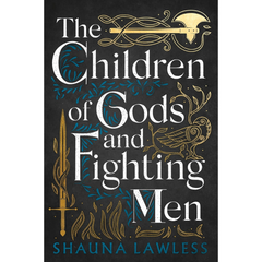 The Children of Gods and Fighting Men By Shauna Lawless