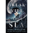 Break Wide the Sea By Sara Holland