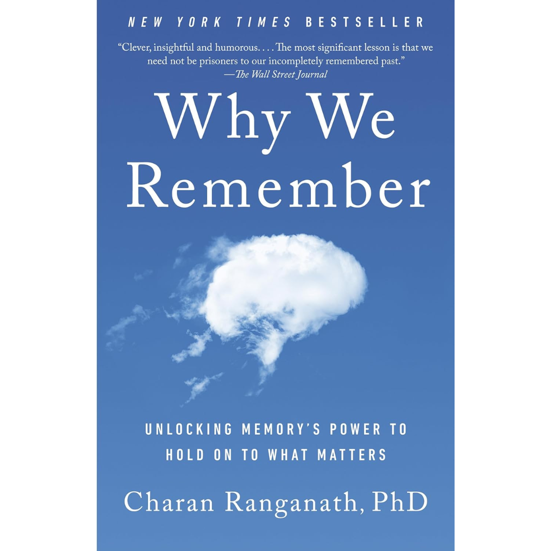 Why We Remember: Unlocking Memory's Power to Hold on to What Matters By Charan Ranganath