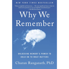 Why We Remember: Unlocking Memory's Power to Hold on to What Matters By Charan Ranganath