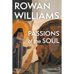 Passions of the Soul By Rowan Williams
