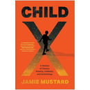 Child X: A Memoir of Slavery, Poverty, Celebrity, and Scientology By Jamie Mustard